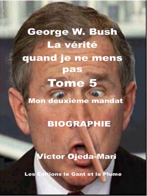 cover image of TOME 5--George W. Bush  La vérité  quand je ne mens pas